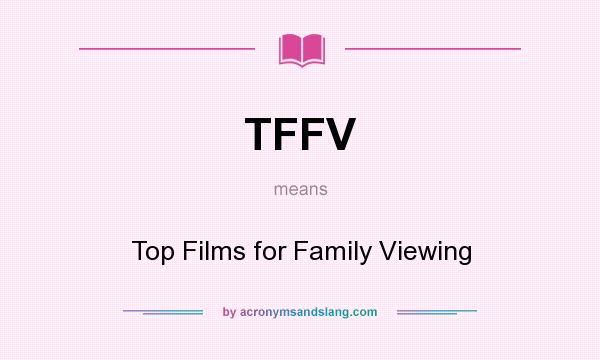 What does TFFV mean? It stands for Top Films for Family Viewing