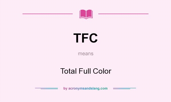 What does TFC mean? It stands for Total Full Color