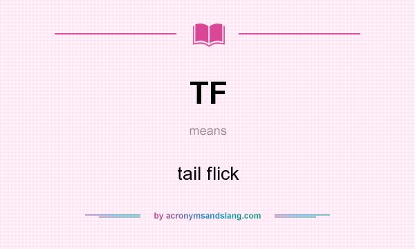 What does TF mean? It stands for tail flick