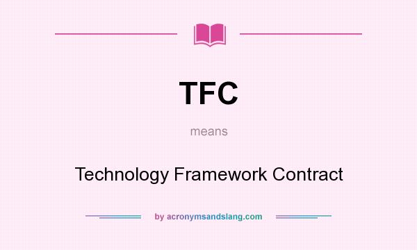 What does TFC mean? It stands for Technology Framework Contract