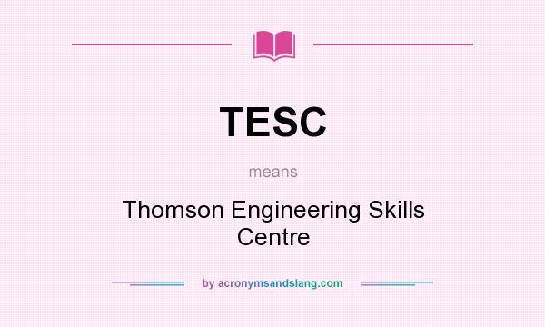 What does TESC mean? It stands for Thomson Engineering Skills Centre