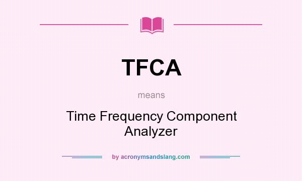 What does TFCA mean? It stands for Time Frequency Component Analyzer