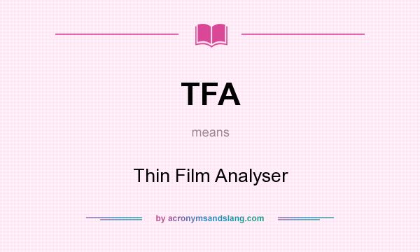 What does TFA mean? It stands for Thin Film Analyser