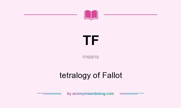 What does TF mean? It stands for tetralogy of Fallot