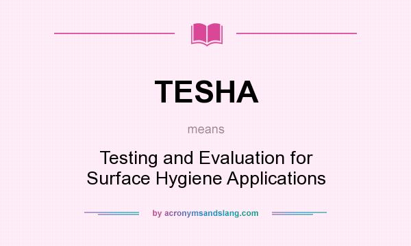What does TESHA mean? It stands for Testing and Evaluation for Surface Hygiene Applications