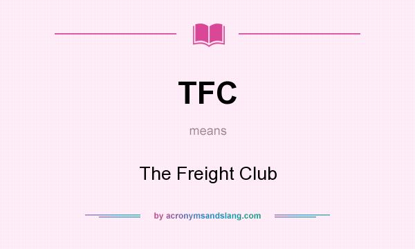 What does TFC mean? It stands for The Freight Club