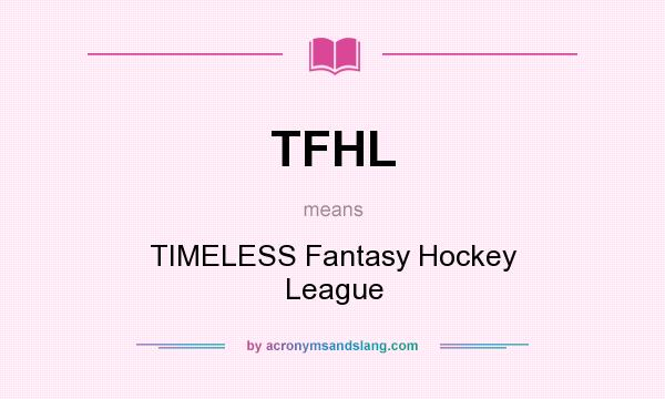 What does TFHL mean? It stands for TIMELESS Fantasy Hockey League