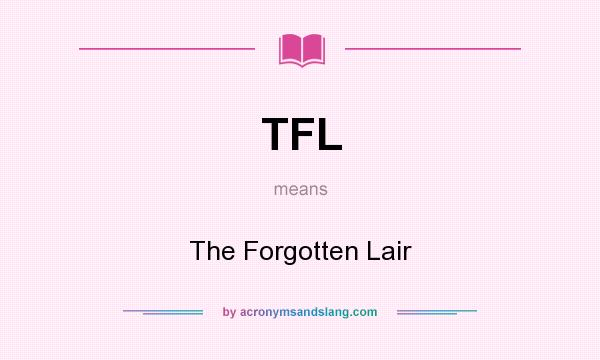 What does TFL mean? It stands for The Forgotten Lair
