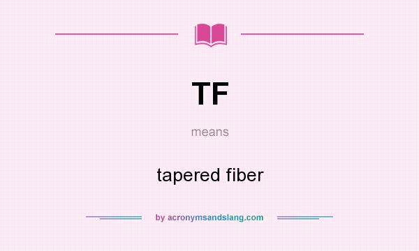 What does TF mean? It stands for tapered fiber