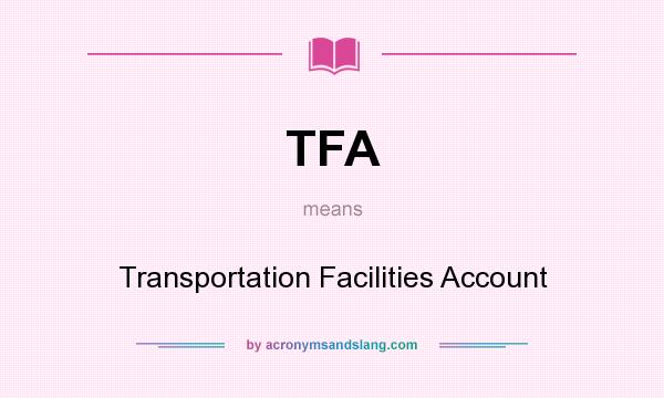 What does TFA mean? It stands for Transportation Facilities Account