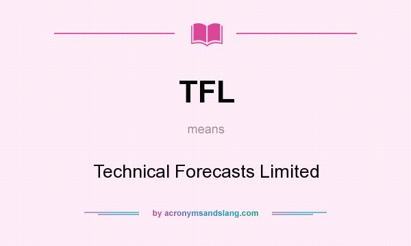 What does TFL mean? It stands for Technical Forecasts Limited