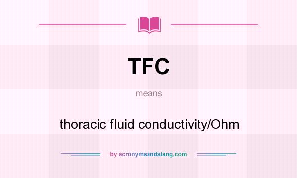 What does TFC mean? It stands for thoracic fluid conductivity/Ohm