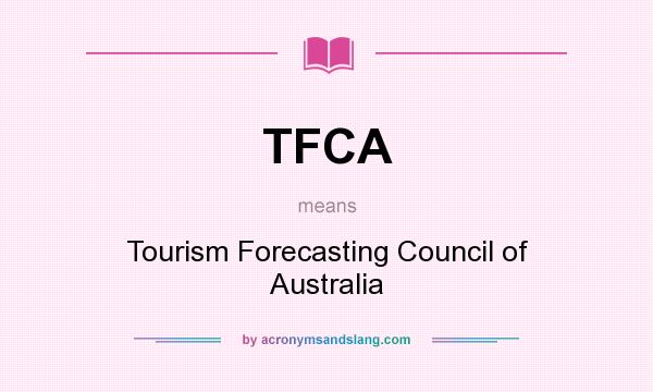 What does TFCA mean? It stands for Tourism Forecasting Council of Australia