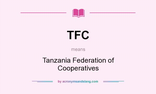 What does TFC mean? It stands for Tanzania Federation of Cooperatives
