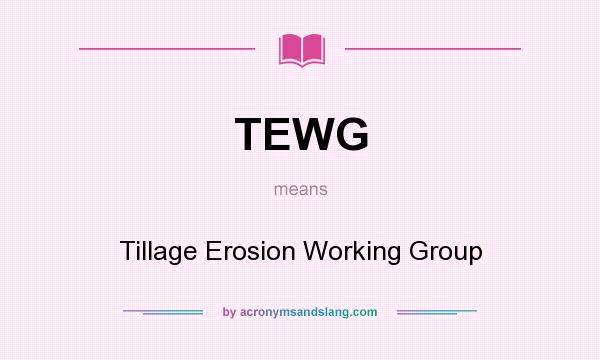 What does TEWG mean? It stands for Tillage Erosion Working Group
