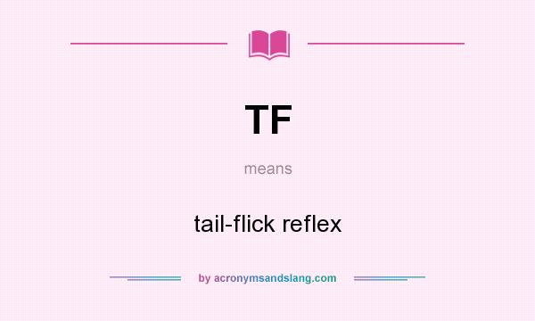 What does TF mean? It stands for tail-flick reflex