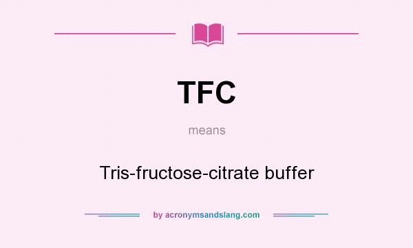 What does TFC mean? It stands for Tris-fructose-citrate buffer