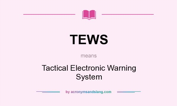 What does TEWS mean? It stands for Tactical Electronic Warning System