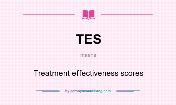 What does TES mean? It stands for Treatment effectiveness scores