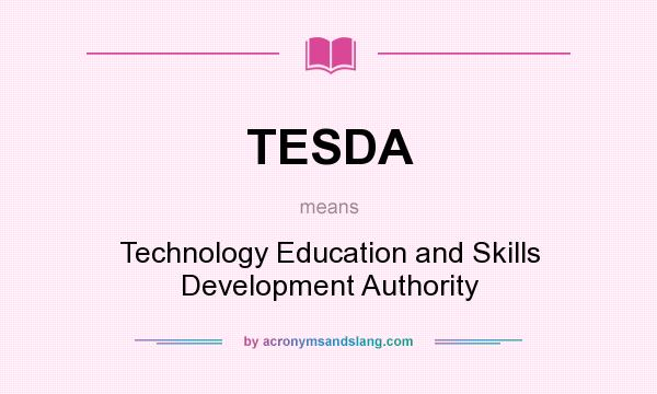 What does TESDA mean? It stands for Technology Education and Skills Development Authority