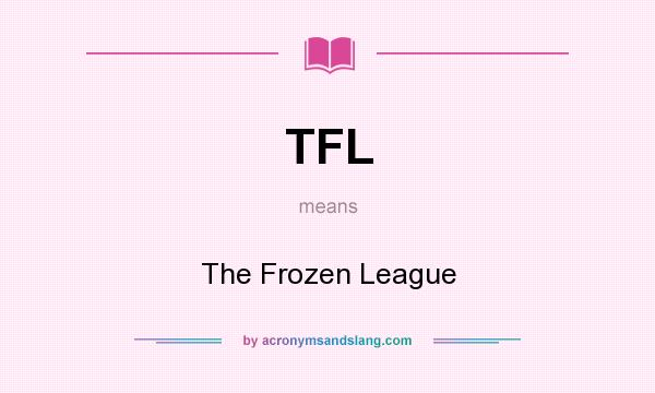 What does TFL mean? It stands for The Frozen League