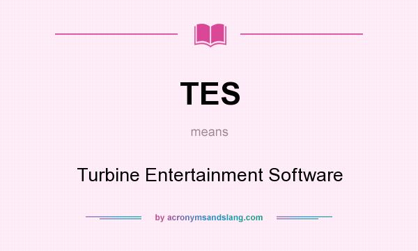What does TES mean? It stands for Turbine Entertainment Software
