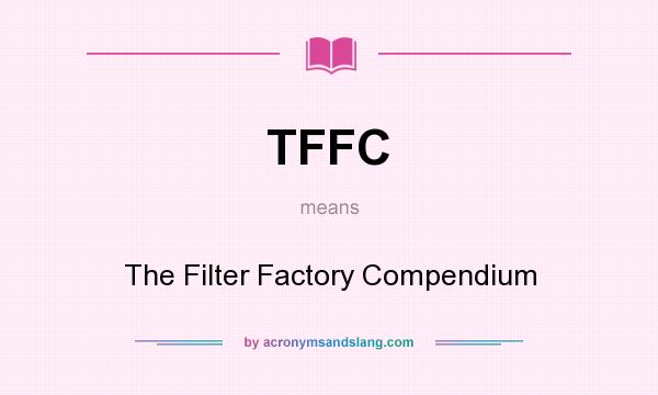 What does TFFC mean? It stands for The Filter Factory Compendium
