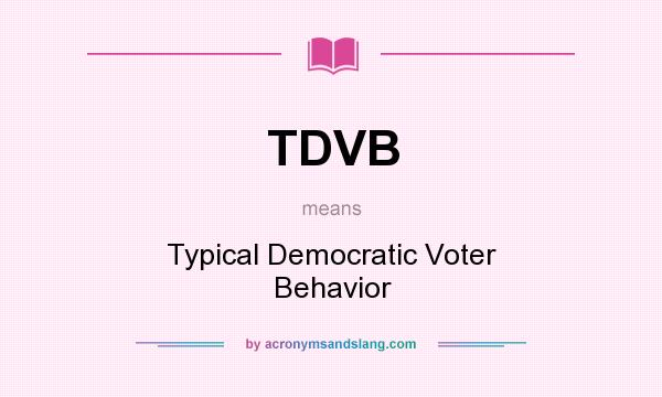 What does TDVB mean? It stands for Typical Democratic Voter Behavior