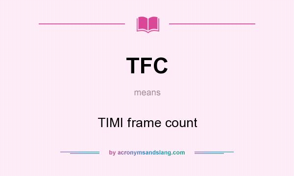 What does TFC mean? It stands for TIMI frame count