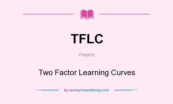 What does TFLC mean? It stands for Two Factor Learning Curves