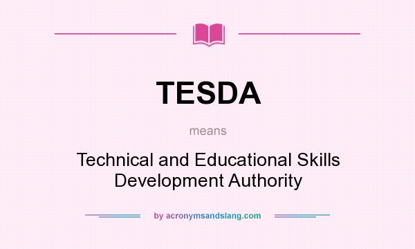 What does TESDA mean? It stands for Technical and Educational Skills Development Authority