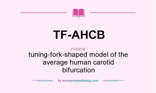 What does TF-AHCB mean? It stands for tuning-fork-shaped model of the average human carotid bifurcation