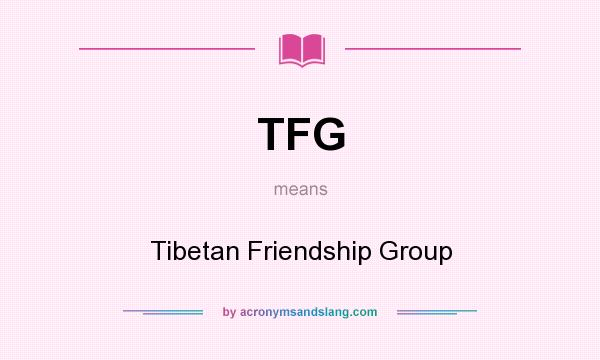 What does TFG mean? It stands for Tibetan Friendship Group