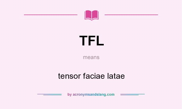What does TFL mean? It stands for tensor faciae latae
