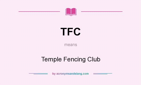 What does TFC mean? It stands for Temple Fencing Club