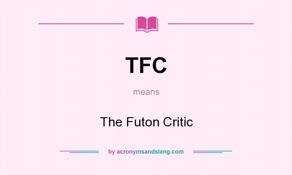 What does TFC mean? It stands for The Futon Critic