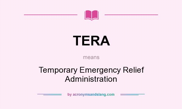 What does TERA mean? It stands for Temporary Emergency Relief Administration