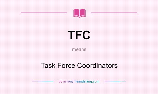 What does TFC mean? It stands for Task Force Coordinators