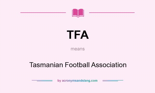 What does TFA mean? It stands for Tasmanian Football Association