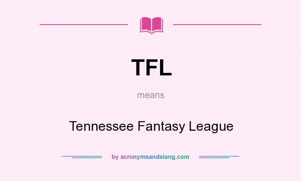 What does TFL mean? It stands for Tennessee Fantasy League