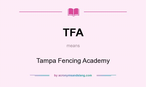 What does TFA mean? It stands for Tampa Fencing Academy