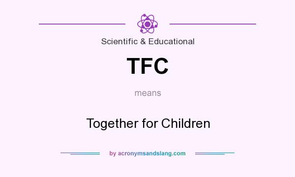 What does TFC mean? It stands for Together for Children