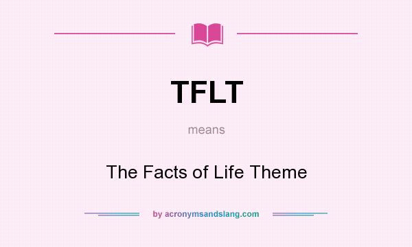 What does TFLT mean? It stands for The Facts of Life Theme