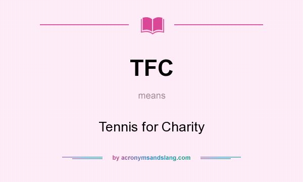 What does TFC mean? It stands for Tennis for Charity