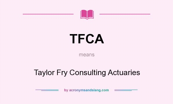 What does TFCA mean? It stands for Taylor Fry Consulting Actuaries