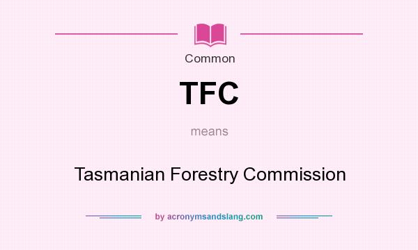 What does TFC mean? It stands for Tasmanian Forestry Commission