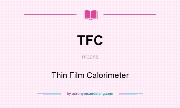 What does TFC mean? It stands for Thin Film Calorimeter