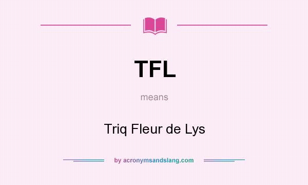 What does TFL mean? It stands for Triq Fleur de Lys