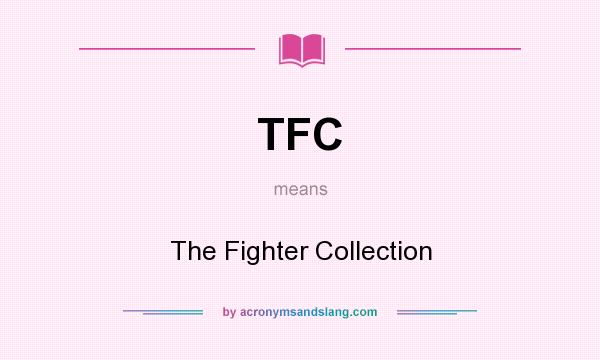 What does TFC mean? It stands for The Fighter Collection