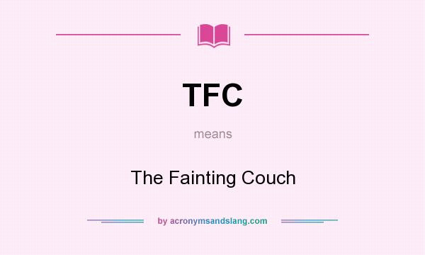 What does TFC mean? It stands for The Fainting Couch